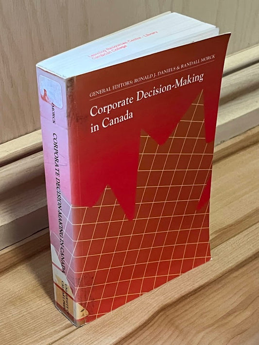 Corporate Decision-Making in Canada (The Industry Canada Research Series) by Ronald J. Daniels and Randall Morck