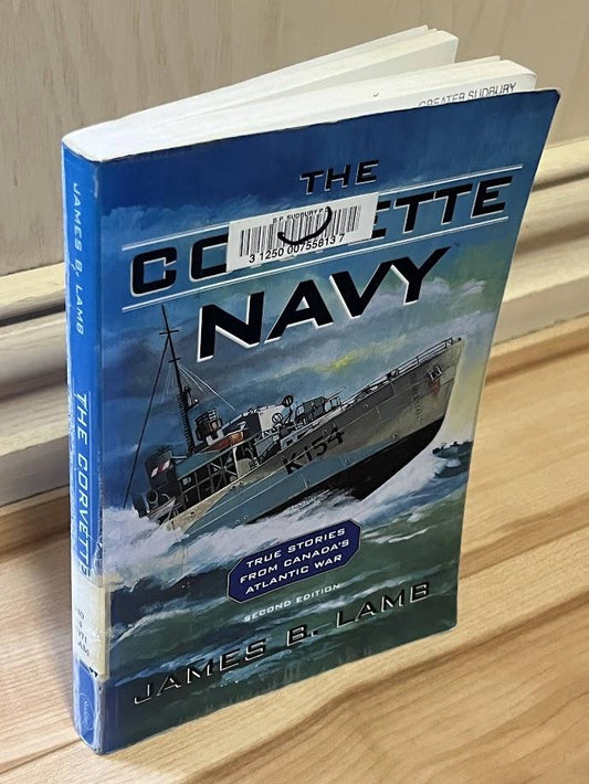 The Corvette Navy: True Stories from Canada's Atlantic War by James B. Lamb