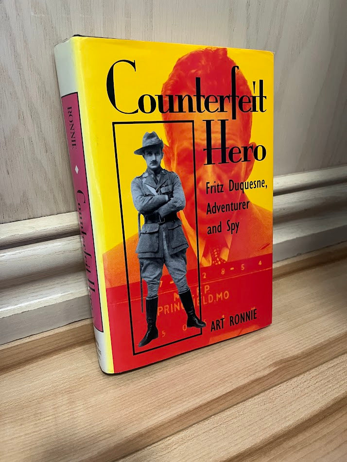 Counterfeit Hero: Fritz Duquesne, Adventurer and Spy by Art Ronnie