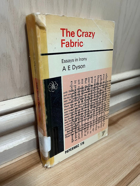 The Crazy Fabric: Essays in Irony by A. E. Dyson