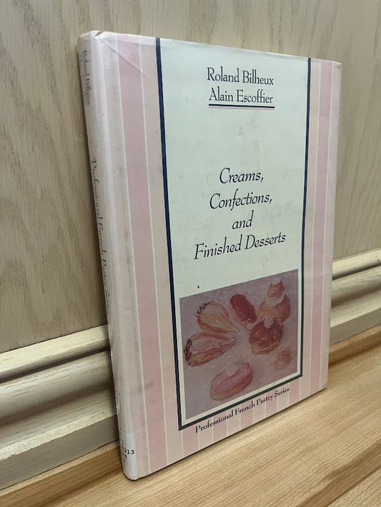 Professional French Pastry Series - Volume 2: Creams, Confections, and Finished Desserts by Roland Bilheux and Alain Escoffier