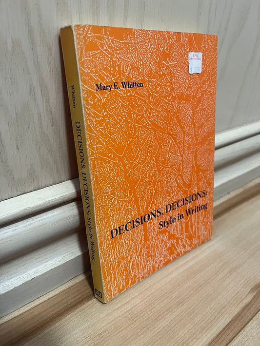 Decisions, Decisions: Style in Writing by Mary E. Whitten