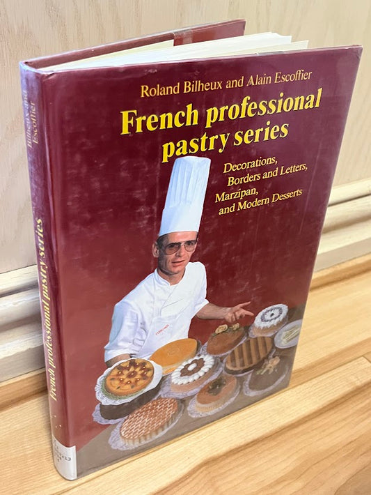 French Professional Pastry Series - Volume 4: Decorations, Borders and Letters, Marzipan, and Modern Desserts by Roland Bilheux and Alain Escoffier
