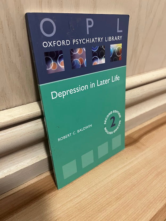 Depression in Later Life (Oxford Psychiatry Library) - Second Edition by Robert C. Baldwin