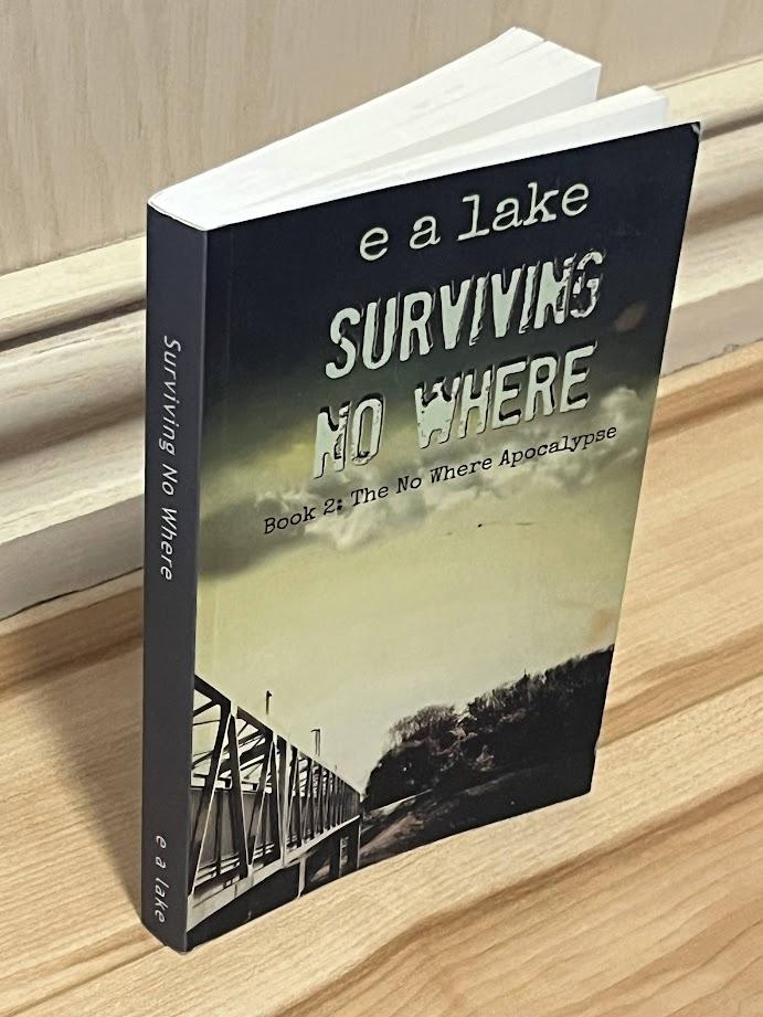 Surviving No Where: Book 2: The No Where Apocalypse by E A Lake