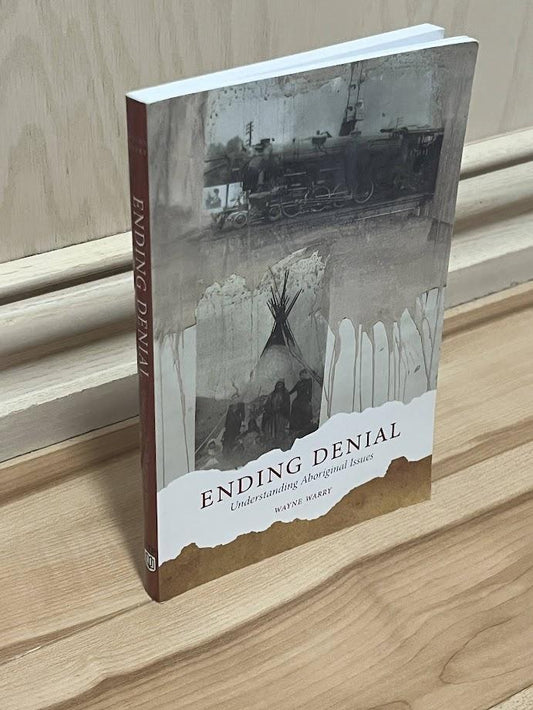 Ending Denial: Understanding Aboriginal Issues by Wayne Warry