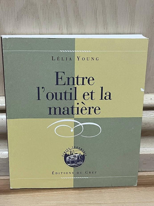 Entre l'outil et la matiere: Textes poetiques by Lelia Young