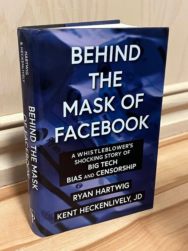 Behind the Mask of Facebook: A Whistleblower’s Shocking Story of Big Tech Bias and Censorship by Ryan Hartwig and Kent Heckenlively