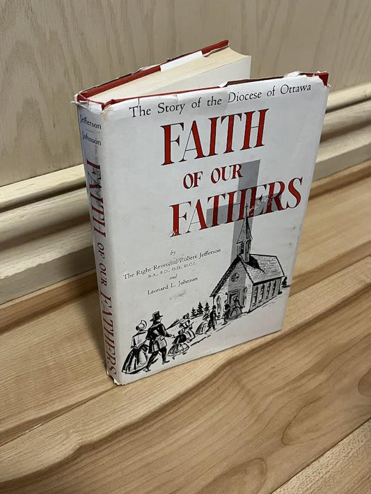Faith of Our Fathers - The Story of the Diocese of Ottawa by Robert Jefferson and Leonard L. Johnson
