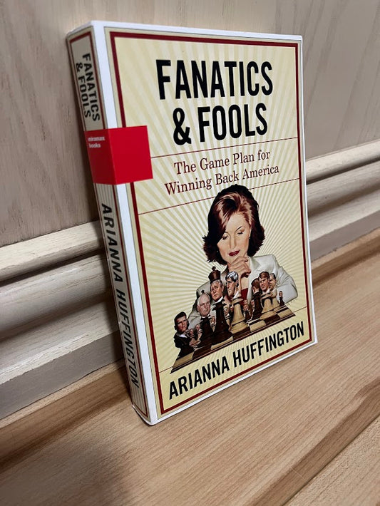 Fanatics & Fools - The Game Plan for Winning Back America by Arianna Huffington