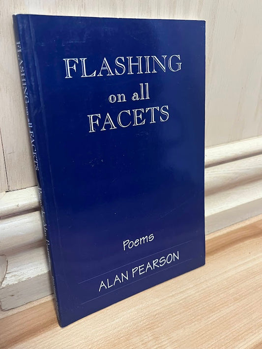Flashing on All Facets - Poems by Alan Pearson