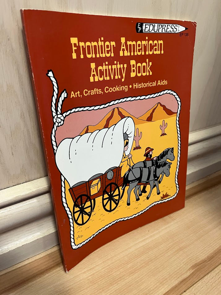 Frontier American Activity Book: Art, Crafts, Cooking - Historical Aids by Linda Milliken