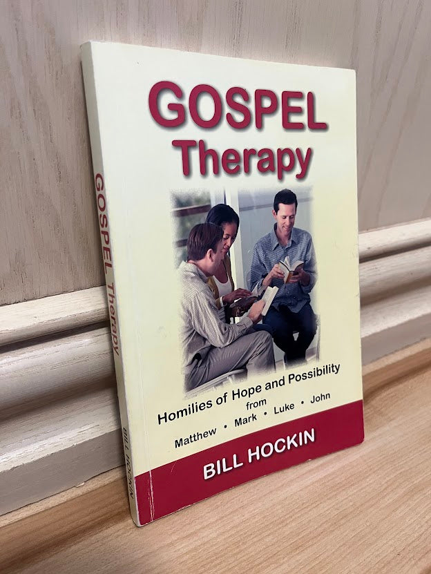 Gospel Therapy: Homilies of Hope and Possibility from Matthew, Mark, Luke, and John by Bill Hockin