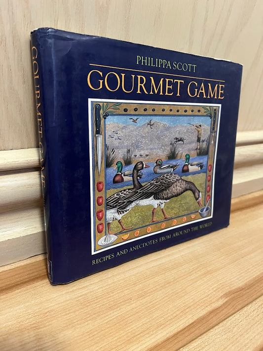 Gourmet Game: Recipes and Anecdotes from Around the World by Phillippa Scott