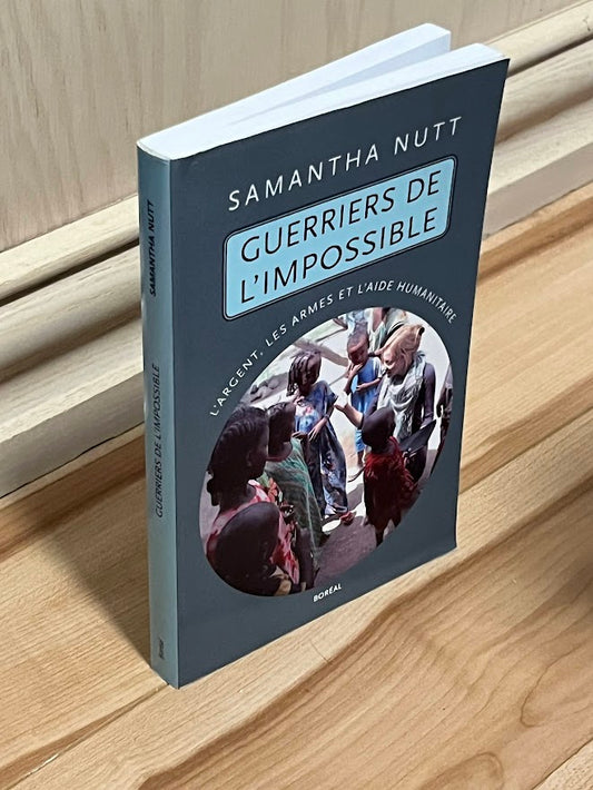 Guerriers de l'impossible: L'Argent, les armes et l'aide humanitaire by Samantha Nutt