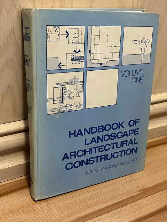The Handbook of Landscape Architectural Construction, Volume 1 by Maurice Nelischer
