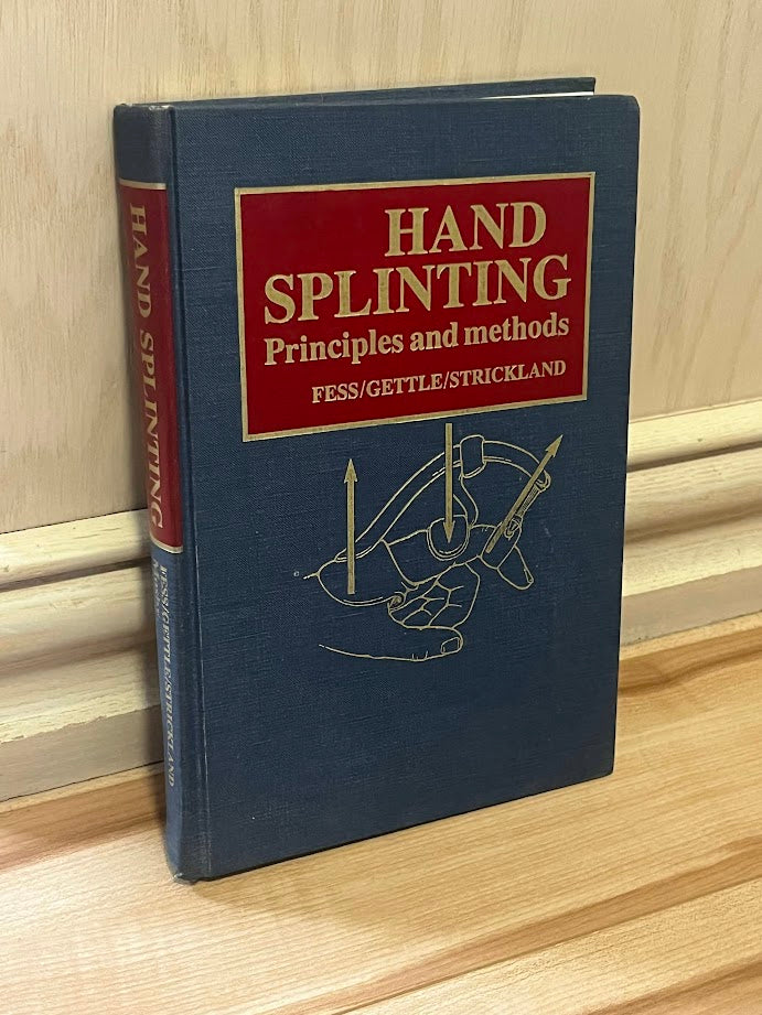 Hand Splinting: Principles and Methods by Elaine Ewing Fess, Karan S. Gettle, and James W. Strickland