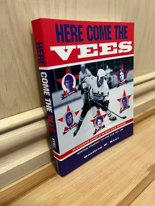 Here Come the Vees: An Illustrated History of the Nova Scotia Voyageurs, Montreal Canadiens' Top Farm Team (1969-1984) by Geoffrey W. Kent