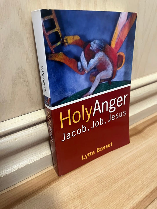Holy Anger: Jacob, Job, Jesus by Lytta Basset