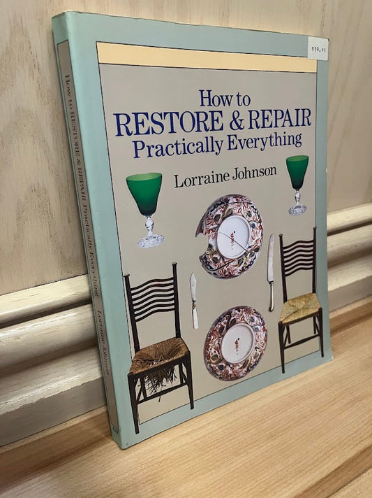 How to Restore & Repair Practically Everything by Lorraine Johnson