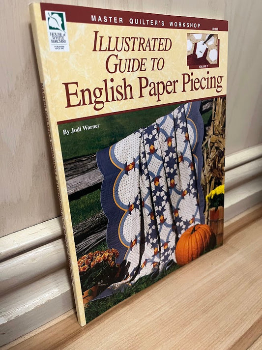 Illustrated Guide to English Paper Piecing (Master Quilter's Workshop Series) by Jodi Warner
