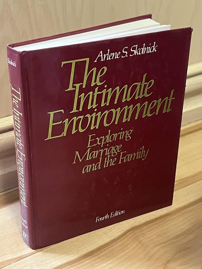 The Intimate Environment: Exploring Marriage and the Family - 4th Edition by Arlene S. Skolnick