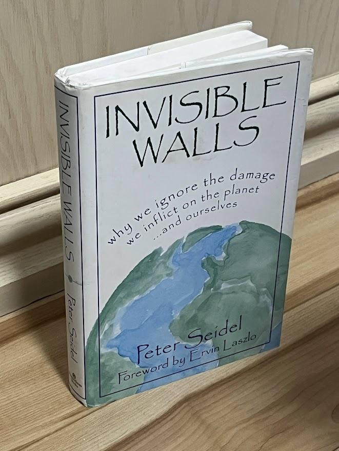 Invisible Walls: Why We Ignore the Damage We Inflict on the Planet And Ourselves by Peter Seidel and Ervin Laszlo