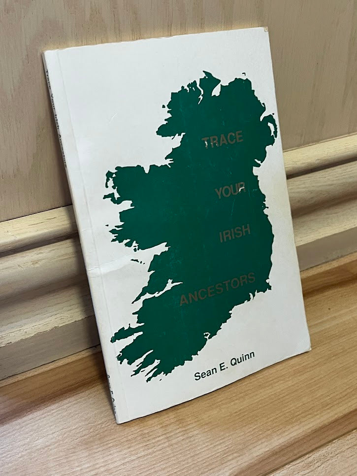 Trace Your Irish Ancestors by Sean E. Quinn
