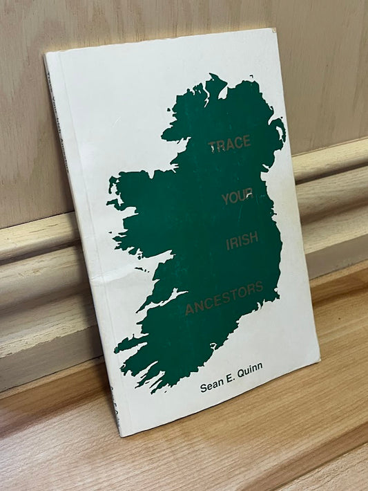 Trace Your Irish Ancestors by Sean E. Quinn