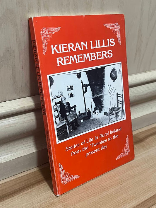 Kieran Lillis Remembers - Stories of Life in Rural Ireland by Kieran Lillis