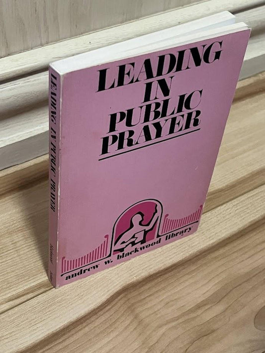 Leading in Public Prayer by Andrew W. Blackwood