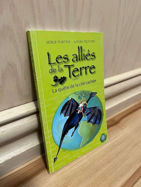 Les Allies de la Terre: Tome 1 - La quete de la cite cachee by Serge Fortier and Kathia Trottier