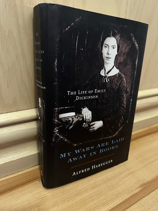 My Wars Are Laid Away in Books: The Life of Emily Dickinson by Alfred Habegger
