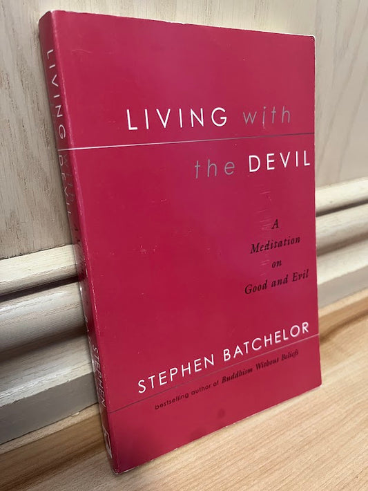 Living With the Devil: A Meditation on Good and Evil by Stephen Batchelor