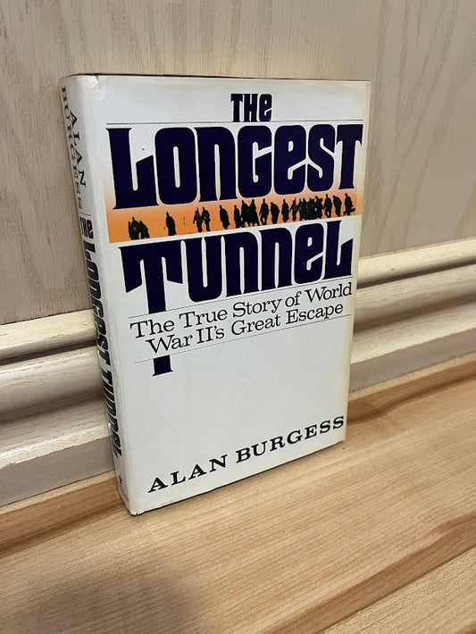 The Longest Tunnel: The True Story of World War II's Great Escape by Alan Burgess