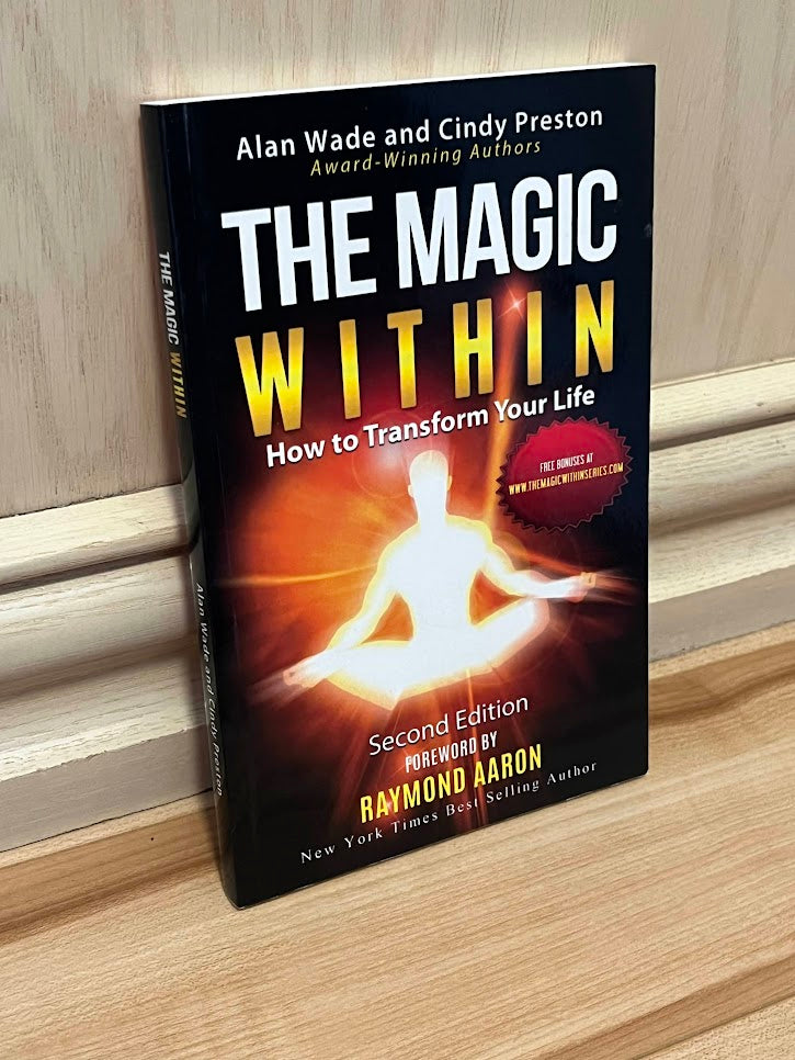 The Magic Within: How To Transform Your Life by Alan Wade and Cindy Preston