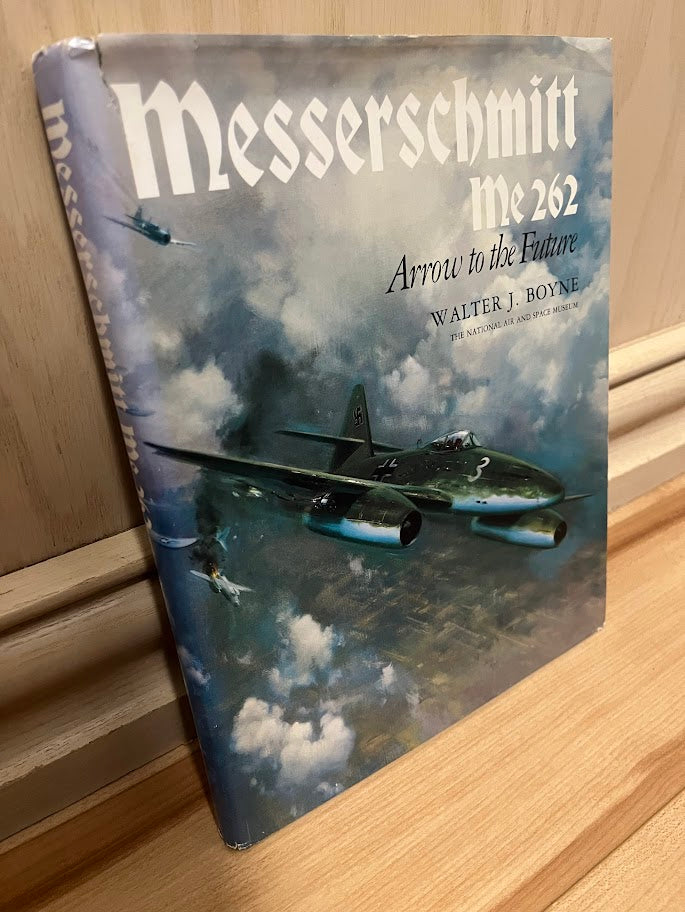 Messerschmitt Me 262: Arrow to the Future by Walter J. Boyne