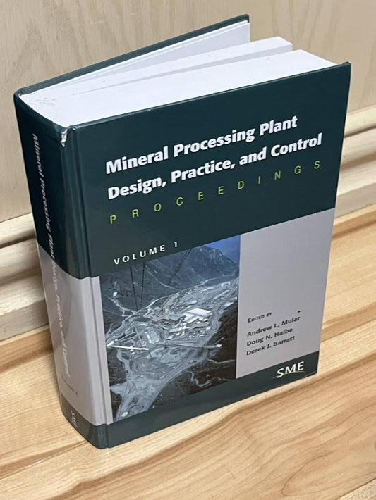 Mineral Processing Plant Design, Practice, and Control Volume 1 by Andrew L. Mular, Derek J. Barratt, and Doug N. Halbe