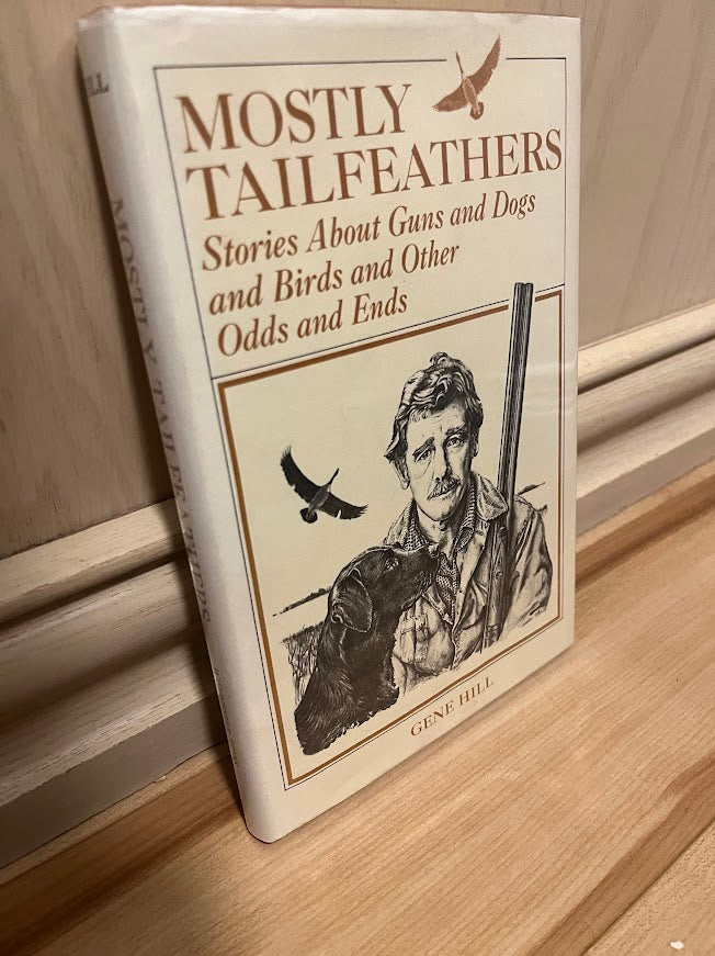 Mostly Tailfeathers: Stories About Guns and Dogs and Birds and Other Odds and Ends by Gene Hill