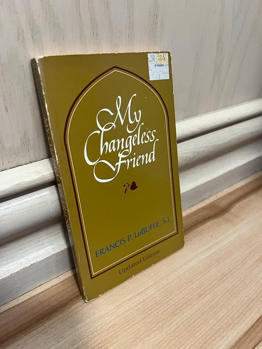 My Changeless Friend - Updated Edition by Francis P. LeBuffe
