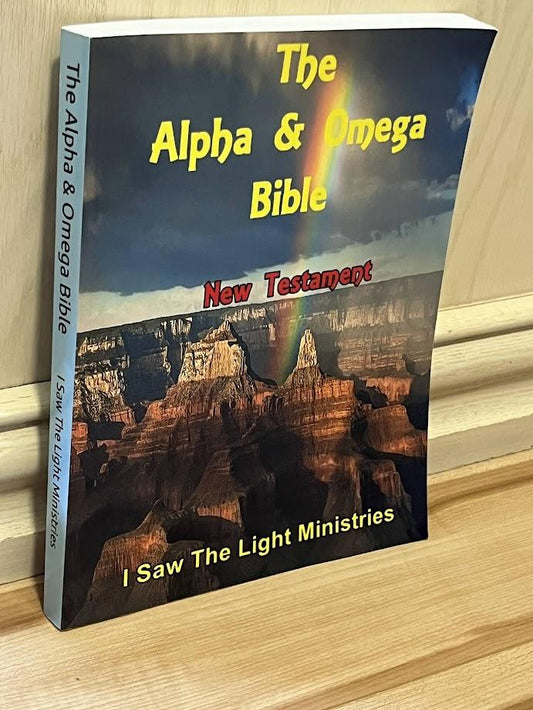 The Alpha & Omega Bible: New Testament - A Study Bible and Restoration of the Original Scriptures by I Saw the Light Ministries