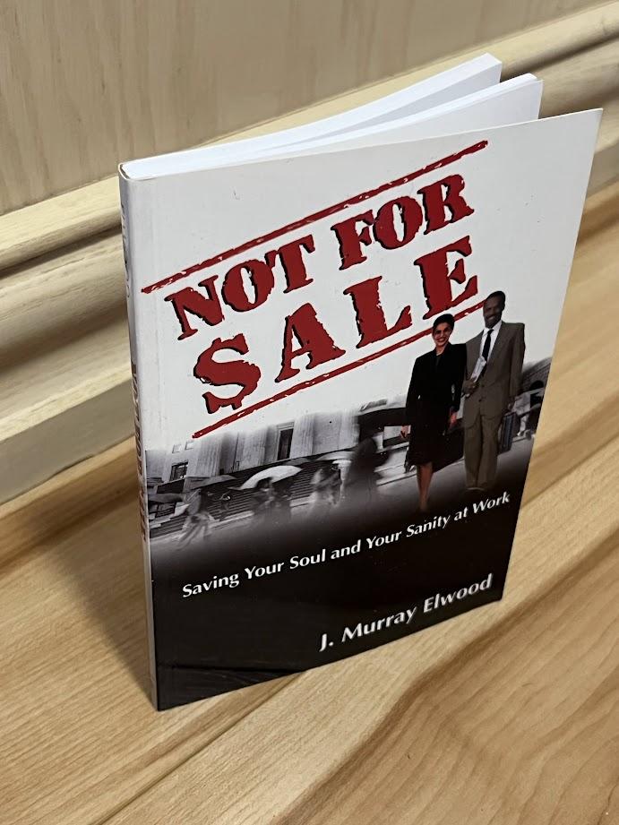 Not for Sale: Saving Your Soul and Your Sanity at Work by J. Murray Elwood