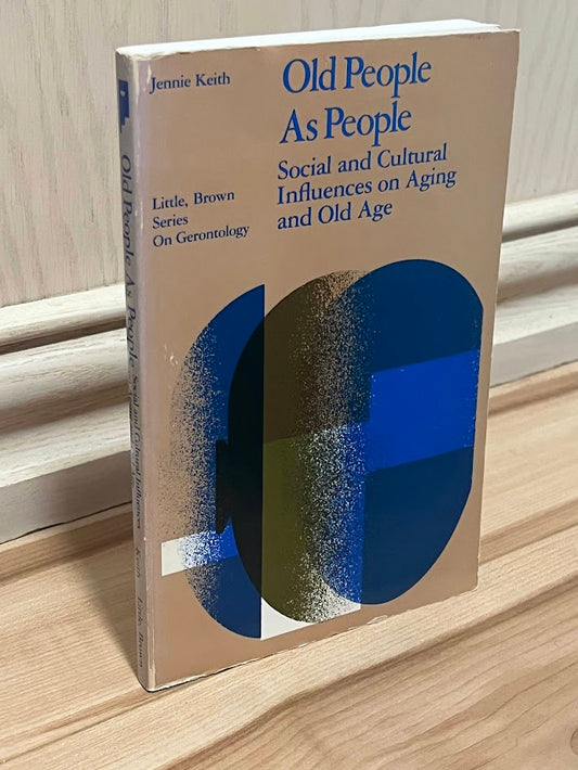 Old People As People: Social and Cultural Influences on Aging and Old Age by Jennie Keith