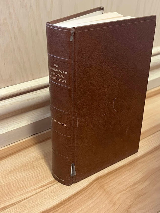 On Chloroform and Other Anaesthetics: Their Action and Administration, Edited With a Memoir of the Author by John Snow and Benjamin W. Richardson