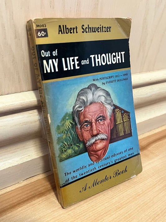 Out of My Life and Thought: An Autobiography (A Mentor Book) by Albert Schweitzer and Everett Skillings