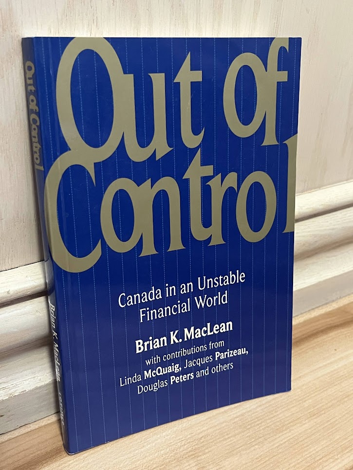 Out of Control: Canada in an Unstable Financial World by Brian K. MacLean
