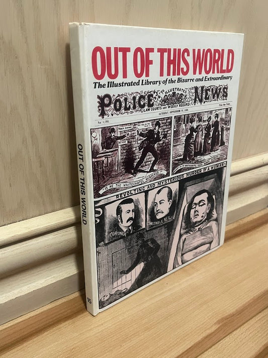Out of This World: The Illustrated Library of the Bizarre and Extraordinary - Volume 15 by Perrott Phillips
