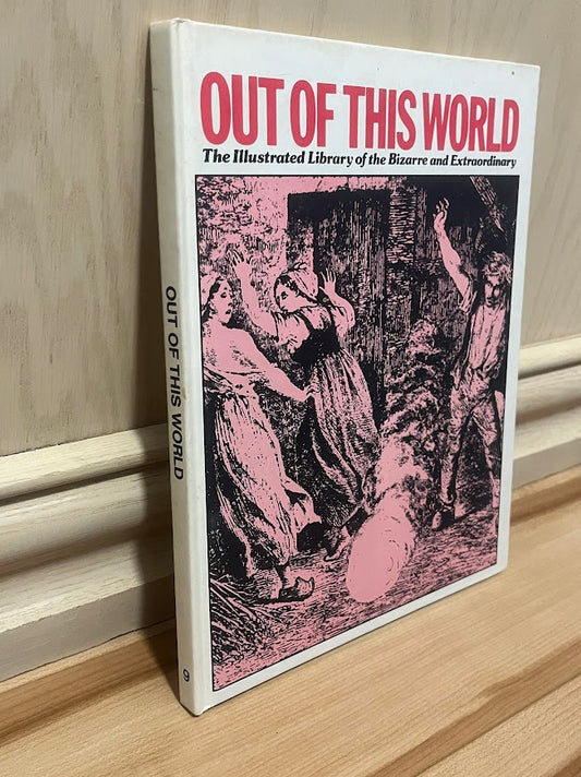 Out of This World: The Illustrated Library of the Bizarre and Extraordinary - Volume 9 by Perrott Phillips