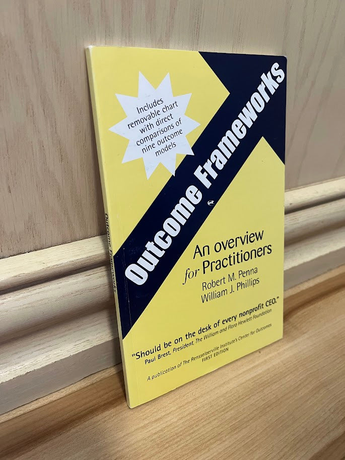 Outcome Frameworks: An Overview for Practitioners by Robert M. Penna and William J. Phillips