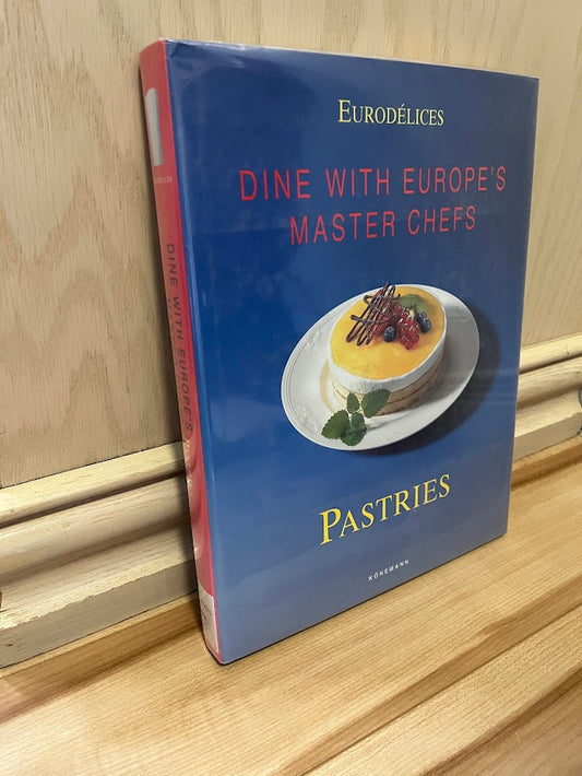 Pastries: Dine With Europe's Master Chefs (Eurodelices) by Fabien Bellhasen and Daniel Rouche